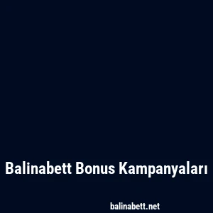 Balinabett Bonus Kampanyaları