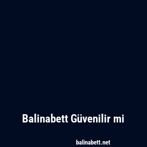 Balinabett Güvenilir mi
