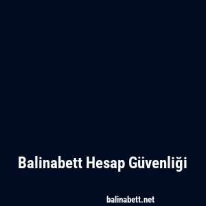 Balinabett Hesap Güvenliği